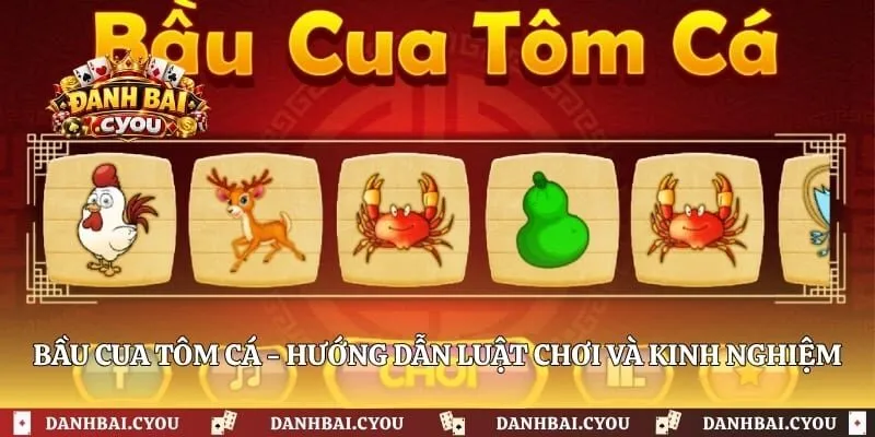 Bầu Cua Tôm Cá - Hướng Dẫn Luật Chơi Và Kinh Nghiệm