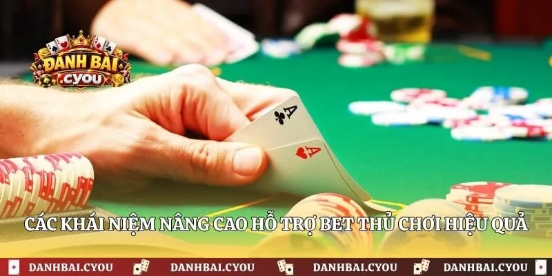 Các khái niệm nâng cao hỗ trợ bet thủ chơi hiệu quả