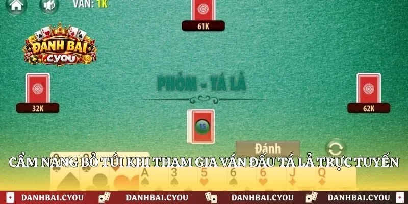 Cẩm nang bỏ túi khi tham gia ván đấu tá lả trực tuyến