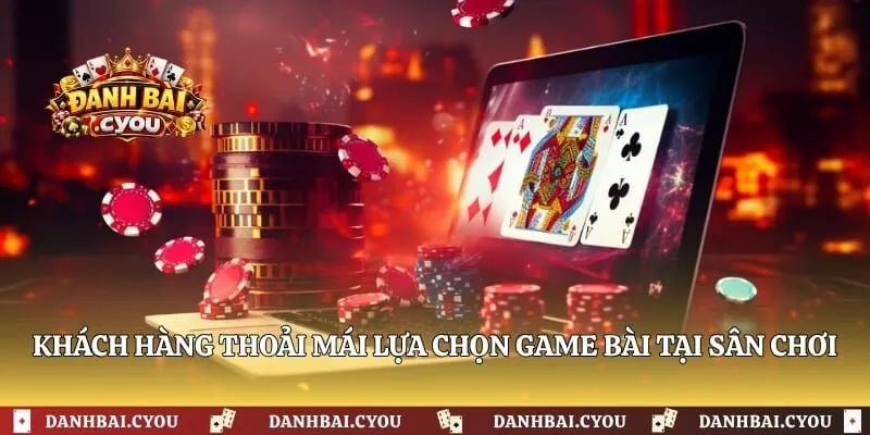 Khách hàng thoải mái lựa chọn game bài tại sân chơi