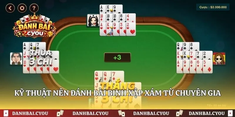 Kỹ thuật nên đánh bài Binh Xập Xám từ chuyên gia