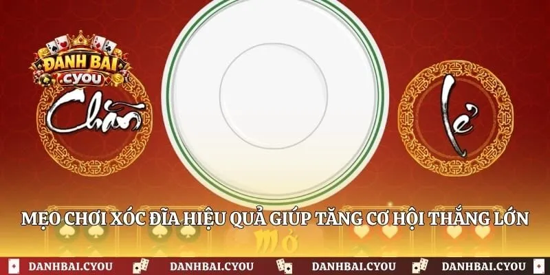 Mẹo chơi xóc đĩa hiệu quả giúp tăng cơ hội thắng lớn