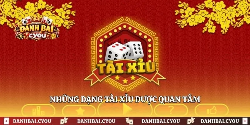 Những dạng tài xỉu được quan tâm