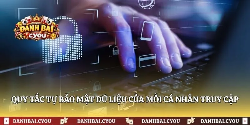 Quy tắc tự bảo mật dữ liệu của mỗi cá nhân truy cập