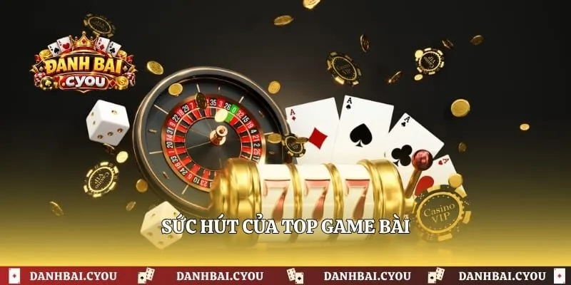Sức hút của top game bài