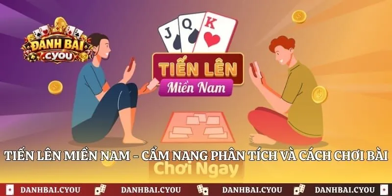 Tiến Lên Miền Nam - Cẩm Nang Phân Tích Và Cách Chơi Bài